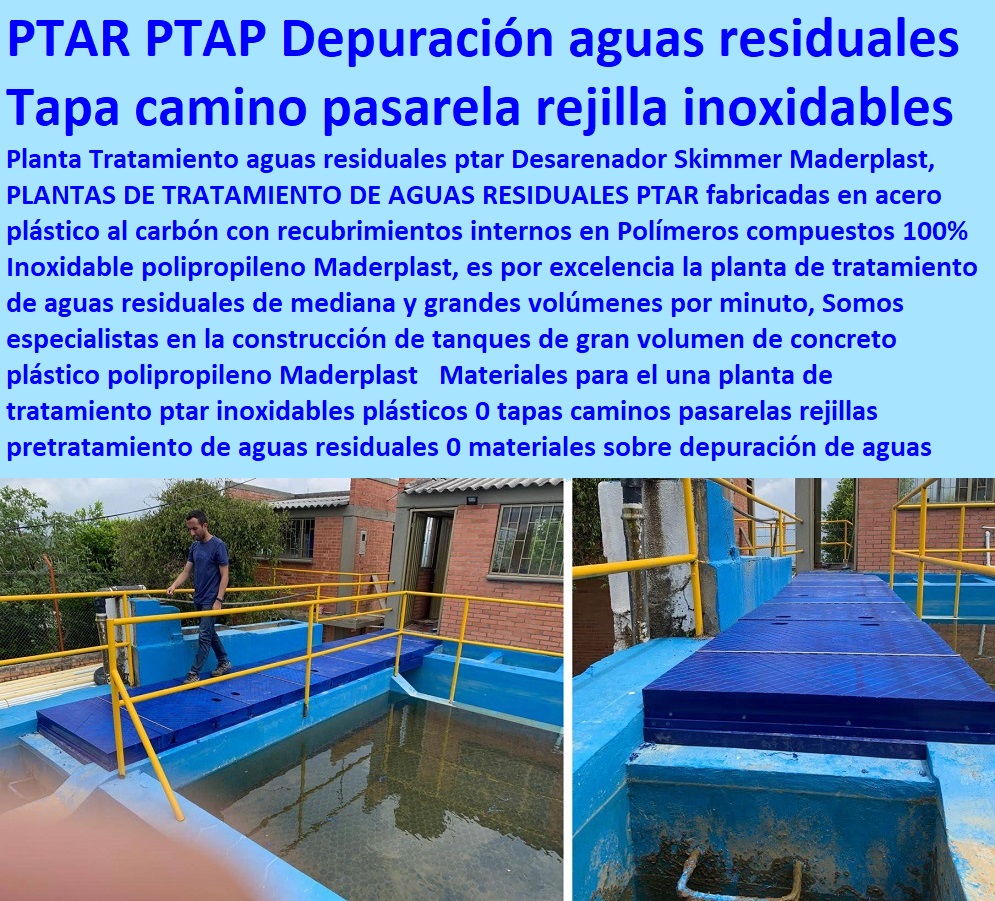 Materiales para el una planta de tratamiento ptar inoxidables plásticos 0 tapas caminos pasarelas rejillas pretratamiento de aguas residuales 0 materiales sobre depuración de aguas residuales PTAR PTAP Pozo de Gruesos Desbaste Materiales para el una planta de tratamiento ptar inoxidables plásticos 0 tapas caminos pasarelas rejillas pretratamiento de aguas residuales 0 materiales sobre depuración de aguas residuales PTAR PTAP Pozo de Gruesos Desbaste Somos fabricantes de compuertas, diques, charnelas, válvulas, tapas de cámaras de inspección, represas, tanques subterráneos ptar ptap ptl, plantas tratamiento aguas, fábrica de piezas en polipropileno, como se hace, rápido donde puedo comprar cerca de mí, asistencia inmediata, comprar online, cotizar en línea, teléfono celular WhatsApp, 